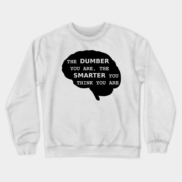 The dumber you are Crewneck Sweatshirt by gulden